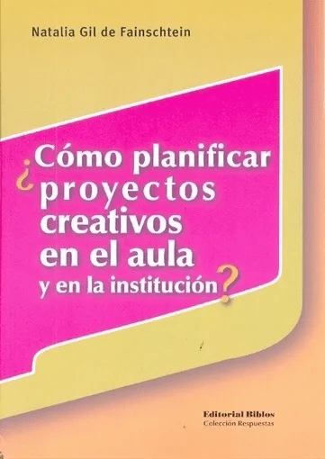 Libro Cómo Planificar Proyectos Creativos en el Aula y en la Institución